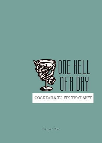One Hell of a Day. Cocktails to Fix that Sh*t