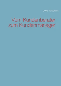 Vom Kundenberater zum Kundenmanager