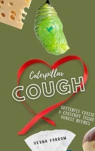 Caterpillar Cough [A Message Collection]: Silly Squirming Cocoon Poetic Thoughts &amp; Wriggling Hangry Rhymes