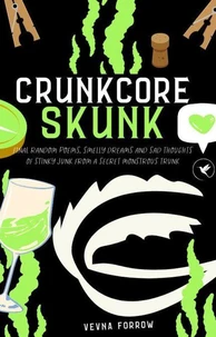Crunkcore Skunk [A Jammed Collection of Poetry] : Final Random Poems, Smelly Dreams &amp; Sad Thoughts Of Stinky Junk From A Secret Monstrous Trunk