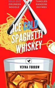 Ice Cold Spaghetti Whiskey [A Tipsy Poetry Collection]: Hot Addictive Plates of Poems, Saucy Love &amp; Author Drunken Words From A Sad Turtle Dove &amp; Other Birds