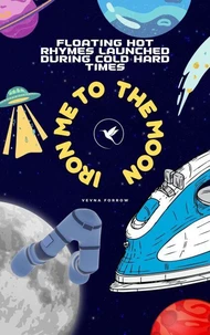 Iron Me to the Moon: Floating Hot Rhymes Launched During Cold Hard Times