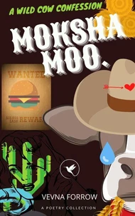 Moksha Moo [A Poetry Collection]: A Wild Cow Confession