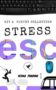 Stress Esc [A Poetry Collection]: