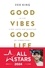 Good vibes good life. La vie, c'est juste une question de vibrations !