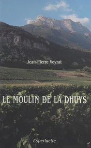 Le moulin de la Dhuys : François Veyrat, patriarche savoyard (1760-1836)
