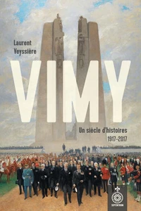 Vimy. un siecle d'histoires 1917-2017