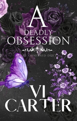  Vi Carter - A Deadly Obsession: Dark Romance Suspense - The Obsessed Duet, #1.