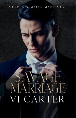  Vi Carter - Savage Marriage - Murphy's Mafia Made Men, #2.