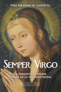  Via Romana - Semper Virgo - La virginité de Marie, forme de la vie chrétienne.