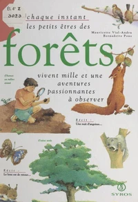 À chaque instant, les petits êtres des forêts vivent mille et une aventures passionnantes à observer