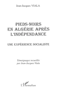 Pieds-Noirs En Algerie Apres L'Independance. Une Experience Socialiste