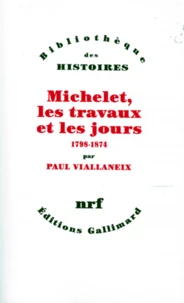 Michelet, Les Travaux Et Les Jours. 1798-1874