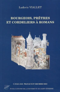 Bourgeois, Pretres Et Cordeliers A Romans (Vers 1280-Vers 1530). Une Societe En Equilibre