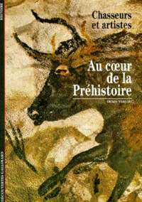 Au Coeur De La Prehistoire. Chasseurs Et Artistes