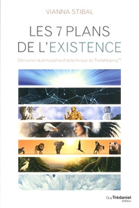 Vianna Stibal - Les sept plans de l'existence - Découvrez la philosophie et la technique du ThetaHealing.