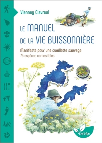 Le manuel de la vie buissonnière. Manifeste pour une cueillette sauvage - 75 espèces comestibles