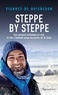 Vianney de Boisredon - Steppe by Steppe - Une aventure initiatique en stop et chez l’habitant jusqu’aux portes de la Chine.