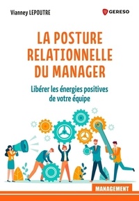Vianney Lepoutre - La posture relationnelle du manager - Libérer les énergies positives de votre équipe.