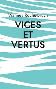 Vianney Roche-Bruyn - Vices et vertus - Et autres discours poétiques.