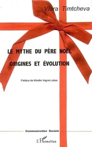 Viara Timtcheva - Le mythe du Père Noël - Origines et évolution.