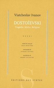 Viatcheslav Ivanov - Dostoievski. Tragedie, Mythe, Religion.