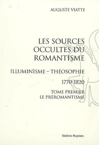 Les sources occultes du romantisme, Illuminisme - Théosophie 1770-1820 en 2 volumes
