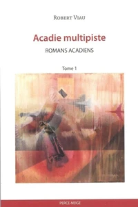Acadie multipiste tome 1: Romans acadiens