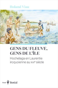 Gens du fleuve, gens de l'île - Hochelaga en Laurentie iroquoienne au XVIe siècle
