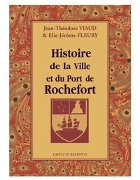  VIAUD & FLEURY - Histoire de la ville et du port de rochefort.