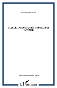 Marcel proust : une douleur si intense
