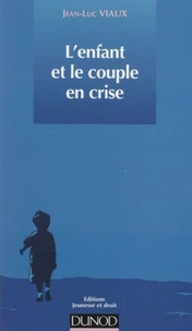 L'Enfant Et Le Couple En Crise. Du Conflit Psychologique Au Contentieux Juridique