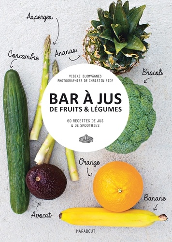Bar à jus de fruits & légumes. 60 recettes de jus & de smoothies