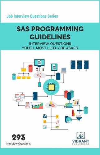  Vibrant Publishers - SAS Programming Guidelines Interview Questions You'll Most Likely Be Asked - Job Interview Questions Series.