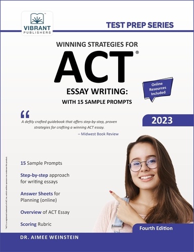  Vibrant Publishers et  Dr. Aimee Weinstein - Winning Strategies For ACT Essay Writing: With 15 Sample Prompts - Test Prep Series.