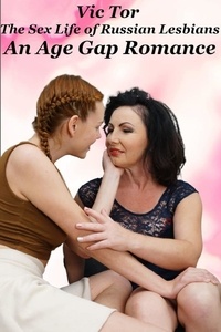  Vic Tor - An Age Gap Romance - The Sex Life of Russian Lesbians, #3.
