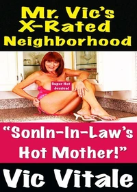 Mr. Vic’s X-Rated Neighborhood  “SonIn-In-Law’s   Hot Mother!”