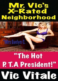 Mr. Vic’s X-Rated Neighborhood  “The Hot P. T. President!”