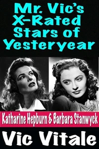 Mr. Vic’s X-Rated Stars of Yesteryear Katharine Hepburn & Barbara Stanwyck