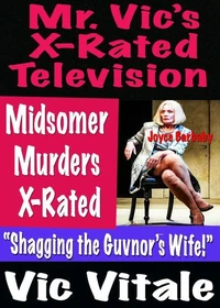 Mr. Vic’s  X-Rated Television:   Midsomer  Murders  X-Rated “Shagging the Guvnor’s Wife!”
