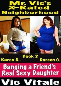 Mr. Vic’s X-Rated Neighborhood Banging a Friend’s Real Sexy Daughter Book 2