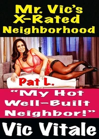 Mr. Vic’s X-Rated Neighborhood  “My Hot  Well-Built  Neighbor!”