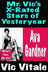 Mr. Vic’s X-Rated  Stars of Yesteryear Ava  Gardner