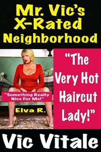 Mr. Vic’s X-Rated Neighborhood  "The  Very Hot  Haircut Lady!” ; "Something Really  Nice For Me!”