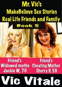 Mr. Vic’s MakeBelieve Sex Stories Real Life Friends and Family Book 5