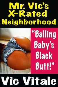 Mr. Vic’s X-Rated Neighborhood “Balling Baby’s Black Butt!”