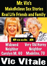 Mr. Vic’s MakeBelieve Sex Stories Real Life Friends and Family Book 8
