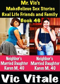 Mr. Vic’s MakeBelieve Sex Stories Real Life Friends and Family Book 46