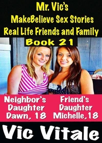 Mr. Vic’s MakeBelieve Sex Stories Real Life Friends and Family Book 21