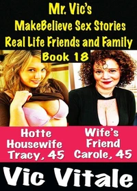 Mr. Vic’s MakeBelieve Sex Stories Real Life Friends and Family Book 18